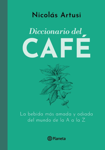 Diccionario Del Café. Nicolás Artusi. Planeta