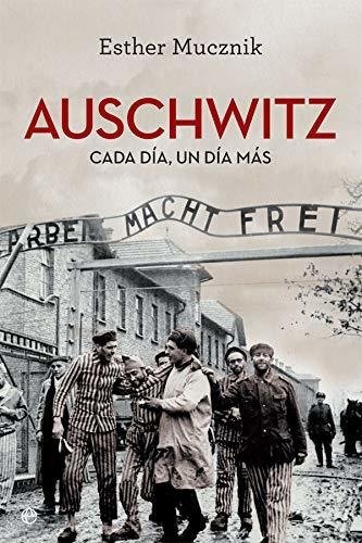 Auschwitz: Cada Día, Un Día Más (historia Del Siglo Xx)