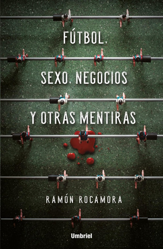 Libro: Fútbol, Sexo, Negocios Y Otras Mentiras (spanish Edit