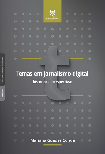 Temas em jornalismo digital: histórico e perspectivas, de Conde, Mariana Guedes. Editora Intersaberes Ltda., capa mole em português, 2018