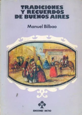 Manuel Bilbao: Tradiciones Y Recuerdos De Buenos Aires