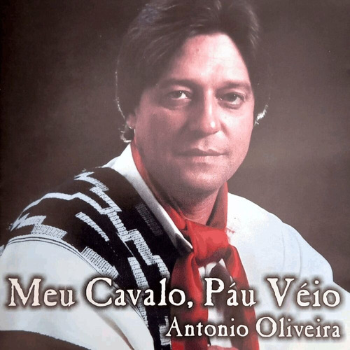 Cd - Antonio Oliveira - Meu Cavalo, Pau Véio