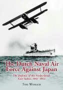 The Dutch Naval Air Force Against Japan : The Defense Of The