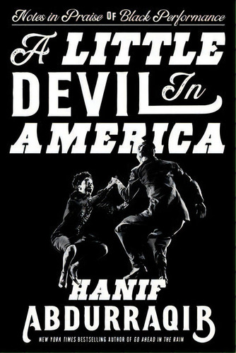 A Little Devil In America : Notes In Praise Of Black Performance, De Hanif Abdurraqib. Editorial Random House, Tapa Dura En Inglés
