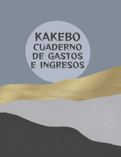 Kakebo Cuaderno De Gastos E Ingresos: Cuaderno Diario Para L