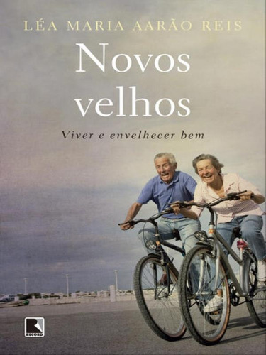 Novos Velhos: Viver E Envelhecer Bem: Viver E Envelhecer Bem, De Reis, Léa Maria Aarão. Editora Record, Capa Mole Em Português