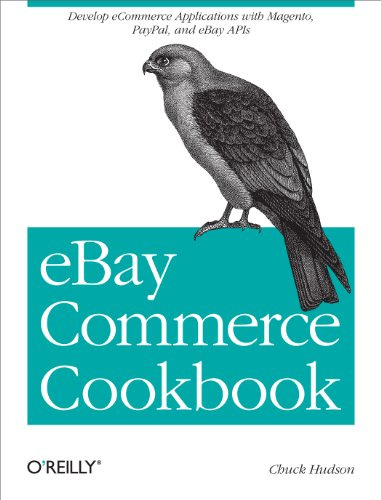 Ebay Commerce Cookbook: Using Ebay Apis: Paypal, Magento And