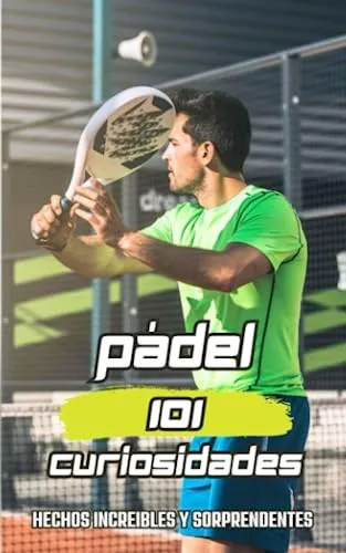 101 Curiosidades Padel: Tecnica, Tactica Y Ejercicios / Libr