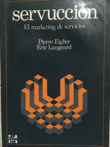 Servucción. El Marketing De Servicios - Pierre Eiglier 