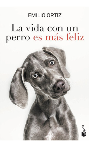 La Vida Con Un Perro Es Mas Feliz - Emilio Ortiz