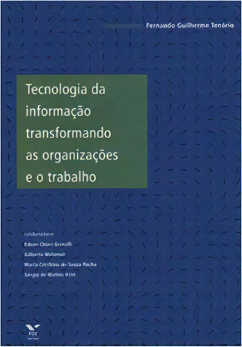 Tecnologia Da Informação Transformando As Organizações E O Trabalho, De Tenório Guilherme. Editora Fgv, Capa Mole Em Português