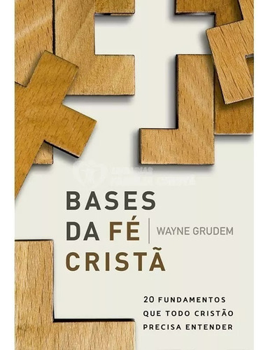 Bases da fé cristã: 2 fundamentos que todo cristão precisa entender, de Grudem, Wayne. Vida Melhor Editora S.A, capa mole, edição 1 em português, 2017