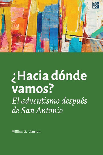 Libro ¿hacia Dónde Vamos? El Adventismo Después De San Anto