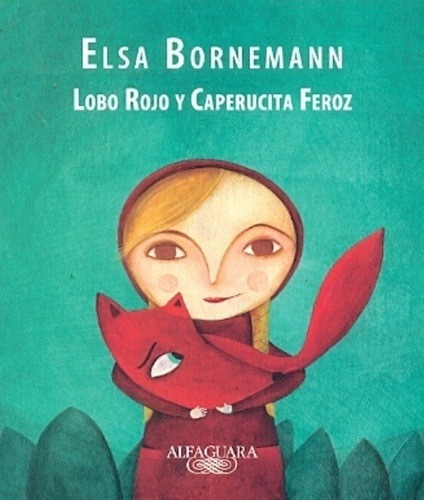 Lobo Rojo Y Caperucita Feroz - Elsa Bornemann - Loqueleo