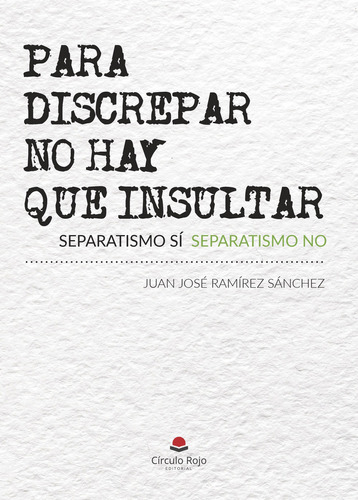PARA DISCREPAR NO HAY QUE INSULTAR: No, de Ramírez Sánchez Juan José.., vol. 1. Grupo Editorial Círculo Rojo SL, tapa pasta blanda, edición 1 en inglés, 2018