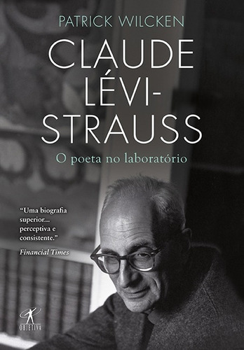 Claude Lévi-Strauss - o poeta no laboratório, de Wilcken, Patrick. Editora Schwarcz SA, capa mole em português, 2011