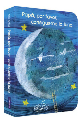 Papá Por Favor Consígueme La Luna, De Eric Carle., Vol. 1.0. Editorial Beascoa, Tapa Dura En Español, 2023