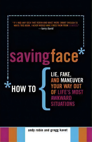Saving Face: How To Lie, Fake, And Maneuver Your Way Out Of Life's Most Awkward Situations, De Andy Robin., Vol. 1. Editorial Simon & Schuster, Tapa Blanda En Inglés