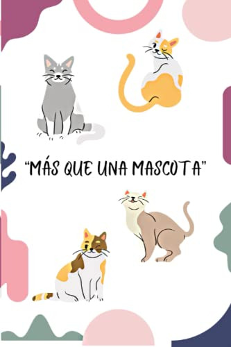 Mas Que Una Mascota: Libreta De Gatos Rayada Para Todo Tipo