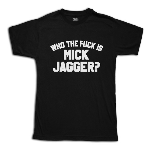 Remera Who The Fuck Is Mick Jagger Rolling Stones Rock Talle