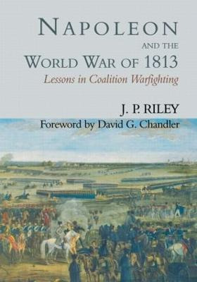 Libro Napoleon And The World War Of 1813 - J. P. Riley