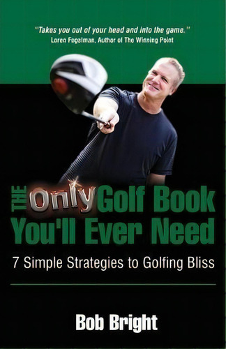 The Only Golf Book You'll Ever Need; 7 Simple Strategies To Golfing Bliss, De Bob Bright. Editorial Expert Author Publishing, Tapa Blanda En Inglés