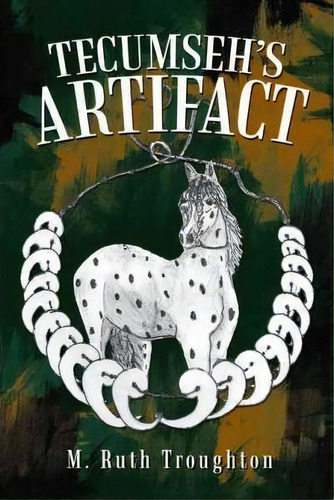 Tecumseh's Artifact, De M Ruth Troughton. Editorial Iuniverse, Tapa Blanda En Inglés