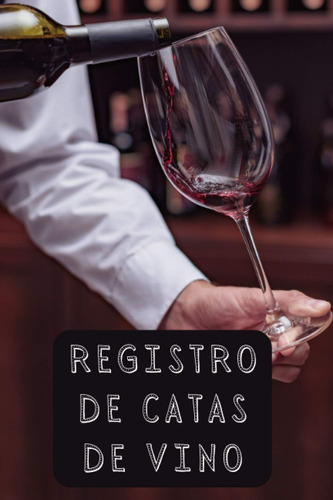 Libro: Registro De Catas De Vino: Con 120 Páginas Diseñadas 