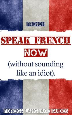 Libro French: Speak French Now! A Beginner Guide To Insta...