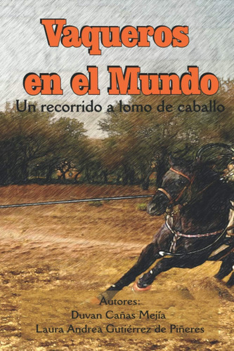 Libro: Vaqueros En El Mundo: Un Recorrido A Lomo De Caballo 