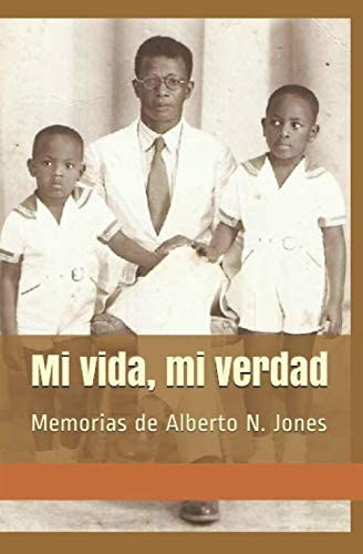 Libro: Mi Vida, Mi Verdad: Memorias De Alberto N. Jones (spa
