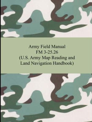 Army Field Manual Fm 3-25.26 (u.s. Army Map Reading And L...