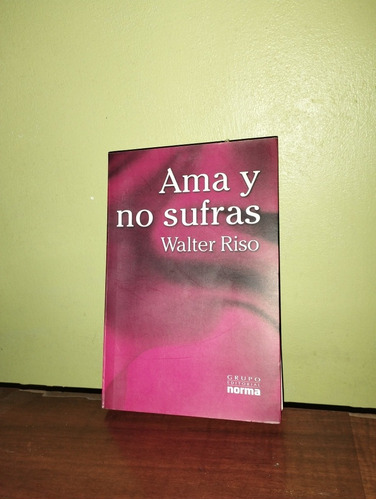 Libro, Ama Y No Sufras De Walter Riso