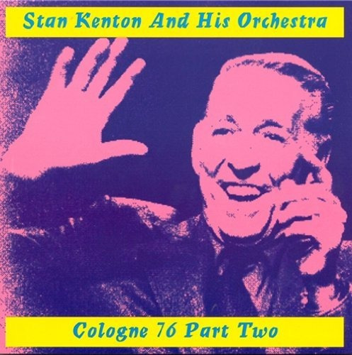 Cd Cologne Concert, Part Two - Stan Kenton And His Orchestr