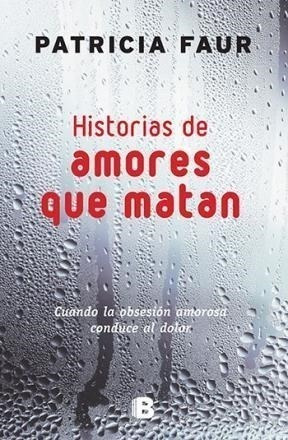 Libro Historias De Amores Que Matan De Patricia Faur