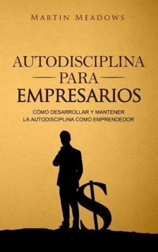 Libro : Autodisciplina Para Empresarios: Como Desarrollar...