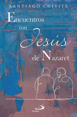 Encuentros Con Jesús De Nazaret - Santiago Chivite Navascués