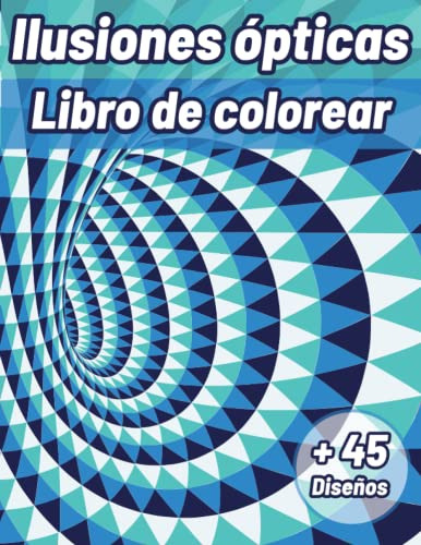 Libro De Colorear De Ilusiones Opticas Para Adultos Y Adoles