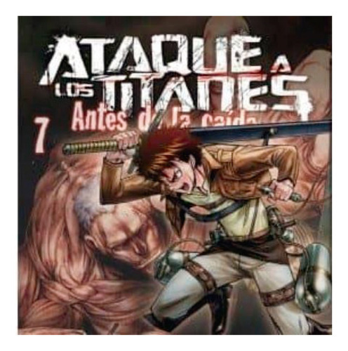 Ataque A Los Titanes.7 Antes De La Caida, De Isayama, Hajime. Norma Editorial, Tapa Blanda, Edición 1 En Español, 2017