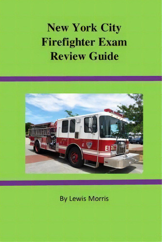 New York City Firefighter Exam Review Guide, De Lewis Morris. Editorial Createspace Independent Publishing Platform, Tapa Blanda En Inglés