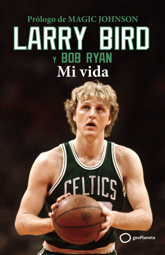 Larry Bird, De Bird, Larry., Vol. 0. Editorial Geoplaneta, Tapa Blanda En Español, 2023