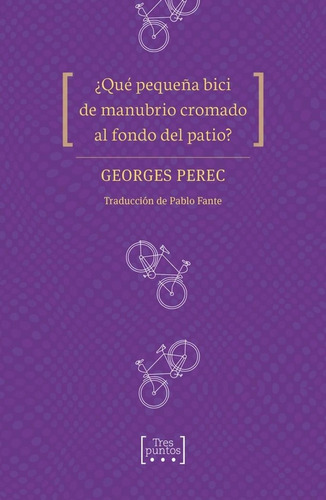 Ãâ¿quãâ© Pequeãâ±a Bici De Manubrio Cromado Al Fondo Del Patio?, De Perec, Georges. Editorial Tres Puntos Ediciones, Tapa Blanda En Español