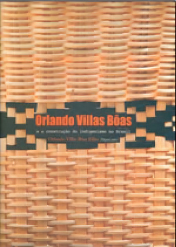 Orlando Villas Boas E A Construçao Do Indigenismo No Brasil Editora Mackenzie, Capa Mole, Edição 1ª Edição - 2014 Em Português