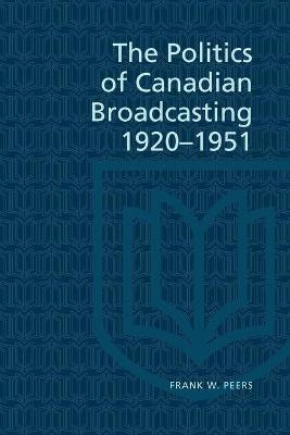 Libro Politics Of Canadian Broadcasting, 1920-51 - Frank ...