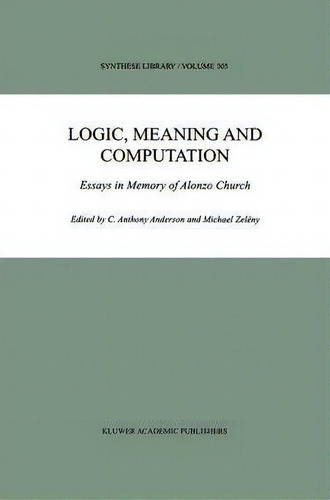 Logic, Meaning And Computation, De C.anthony Andersen. Editorial Springer Verlag New York Inc, Tapa Dura En Inglés