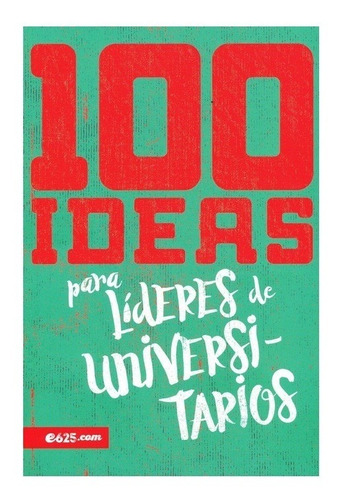 100 Ideas Para Lideres De Universitarios