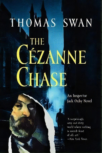 The Cezanne Chase : An Inspector Jack Oxby Novel, De Thomas Swan. Editorial Newmarket Press,u.s., Tapa Blanda En Inglés