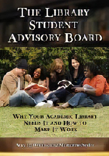 The Library Student Advisory Board : Why Your Academic Library Needs It And How To Make It Work, De Amy L. Deuink. Editorial Mcfarland & Co  Inc, Tapa Blanda En Inglés, 2009