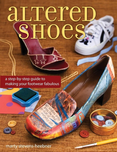 Livro Altered Shoes: A Step-by-step Guide To Making Your Foo