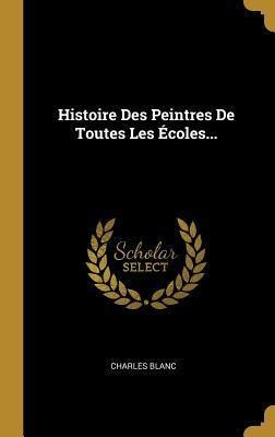 Histoire Des Peintres De Toutes Les Coles... - Charles Bl...